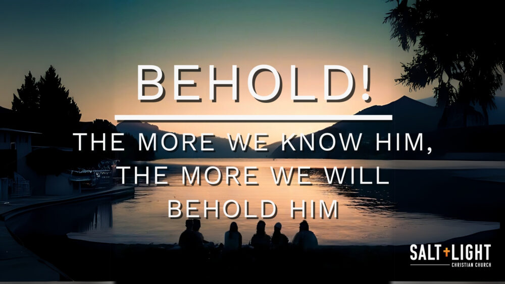 The more we know Him, the more we will BEHOLD Him Image